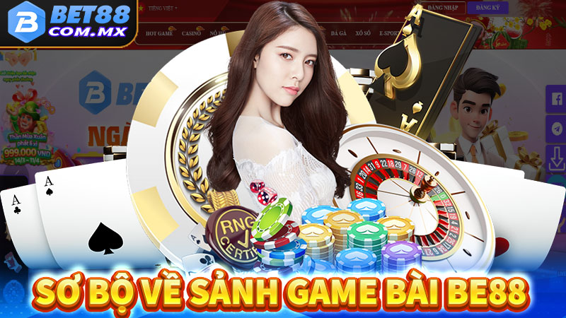 Sơ bộ về sảnh game bài be88 đổi thưởng